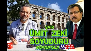 ÜMİT ZEKİ SOYUDURU RÖPORTAJI