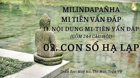 Câu 2. CON SỐ HẠ LẠP – Nội dung Mi Tiên vấn đáp – Kinh Mi Tiên vấn đáp – Milindapanha
