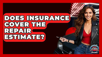 Does Insurance Cover The Repair Estimate? - Auto Coverage Explained