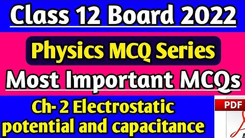 Class 12 Physics Chapter 2 MCQ Electrostatic potential and capacitance MCQ, Board exam 2022 physics