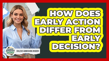 How Does Early Action Differ From Early Decision? - College Admissions Insider