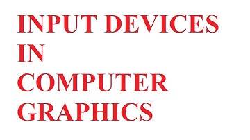 Input Devices in computer Graphics