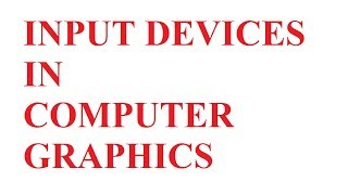 Input Devices in computer Graphics