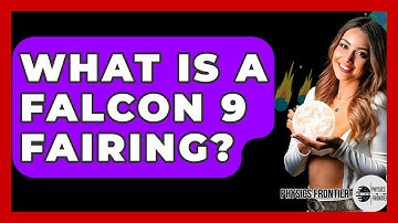 What Is A Falcon 9 Fairing? - Physics Frontier