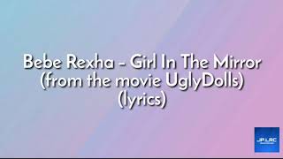Bebe Rexha – Girl In The Mirror (from the movie UglyDolls) (lyrics)