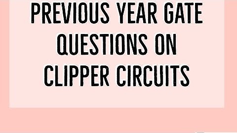 Analog Electronics - Lec 11 Previous year gate questions on Clipper Circuits.