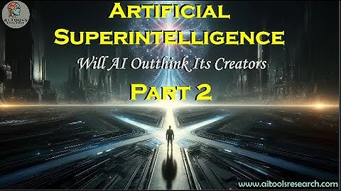 Artificial Superintelligence: The Dawn of the Posthuman Era - Part2