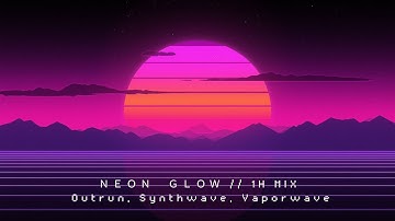 ＮＥＯＮ　ＧＬＯＷ // 1H MIX | Outrun, Synthwave, Vaporwave