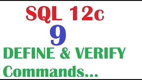 SQL 12c Tutorial 9 : SQL DEFINE , UNDEFINE & SET VERIFY Commands