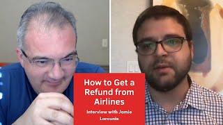 How to Get a Refund from Airlines: Jamie Larounis About Airline Industry