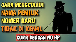 HANYA DENGAN NO HP!!! BEGINI CARA MENGETAHUI IDENTITAS NAMA PEMILIK NOMOR TIDAK DIKENAL - Durasi: 12.16. 