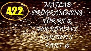 CME | Lecture-422 | MATLAB Programming for RF & Microwave Circuits Part-16