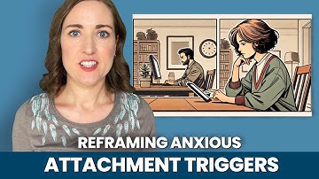 Anxious Attachment: How to Stop Assuming the Worst in Your Relationship | Psychologist Explains