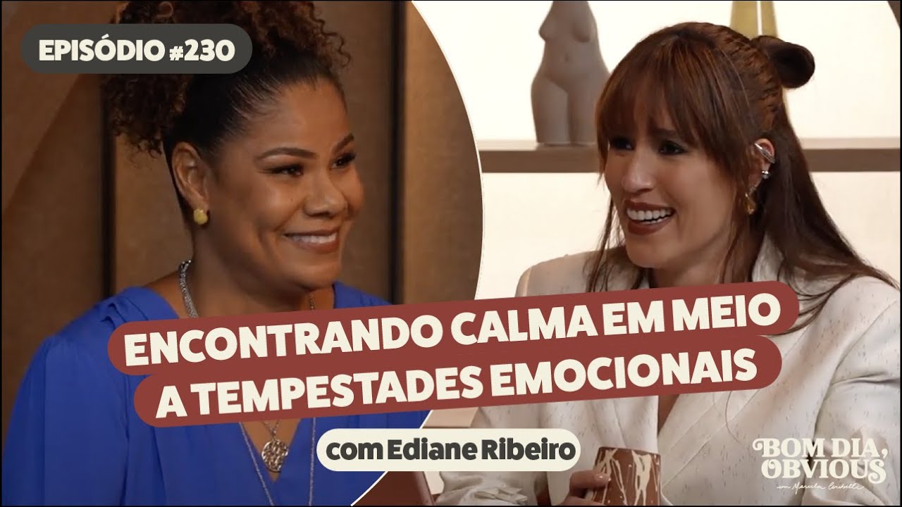 Ediane Ribeiro: autorregulação emocional, sentimentos e traumas | Bom dia, Obvious 