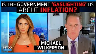 True inflation is 2-3 times higher than CPI, government is &#39;gaslighting&#39; us - Michael Wilkerson