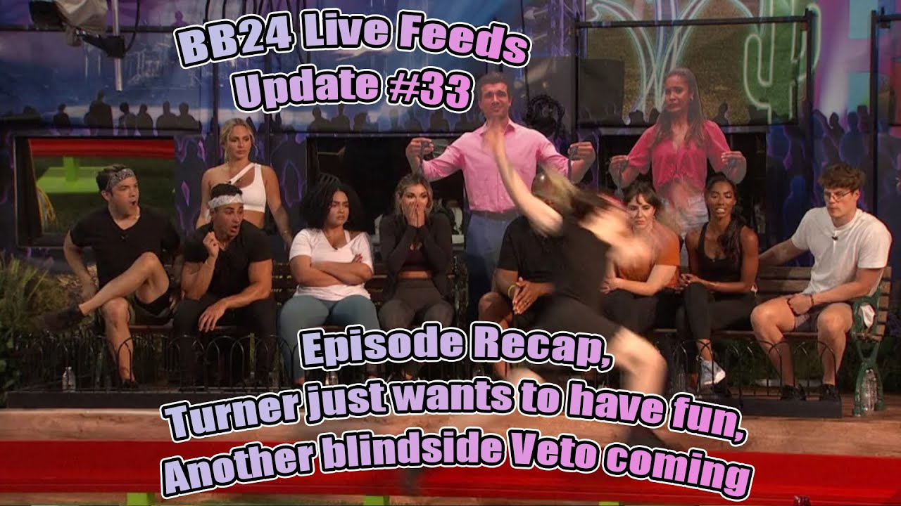 BB24 Live Feed Update #33 - Episode Recap, Turner having fun, Another Veto meeting blindside coming
