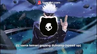 Dj sama teman goyang dumang-(speed up) | Smooth