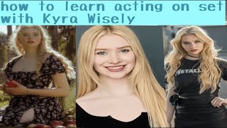 how to learn acting on set with Kyra Wisely