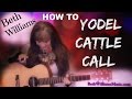 HOW TO YODEL CATTLE CALL!   Yodel with Me!  Be a Yodeler!