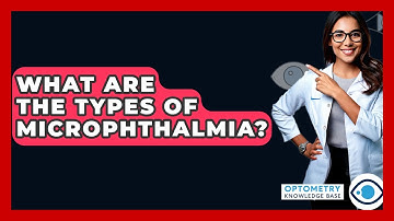 What Are The Types Of Microphthalmia? - Optometry Knowledge Base