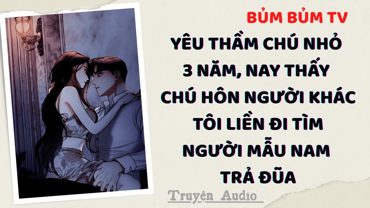 Truyện Audio | SAU KHI LĂN GIƯỜNG VỚI CHÚ NHỎ, TÔI MẤT TRÍ RỒI | Bủm Bủm TV