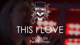 Guns'n'Roses - This I Love (cover by Petr Elfimov)