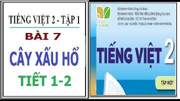 BÀI 7: CÂY XẤU HỔ, TIẾT 1 | TIẾNG VIỆT 2 TẬP 1, KẾT NỐI TRI THỨC VỚI CUỘC SỐNG