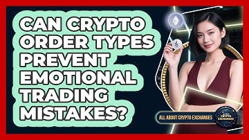 Can Crypto Order Types Prevent Emotional Trading Mistakes? - All About Crypto Exchanges