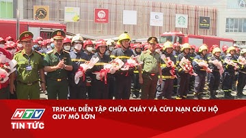 TP.HCM: DIỄN TẬP CHỮA CHÁY VÀ CỨU NẠN CỨU HỘ QUY MÔ LỚN| HTV TIN TỨC