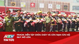 TP.HCM: DIỄN TẬP CHỮA CHÁY VÀ CỨU NẠN CỨU HỘ QUY MÔ LỚN| HTV TIN TỨC