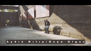 Aydın Kılıç & Ozan Olgun / Şewko