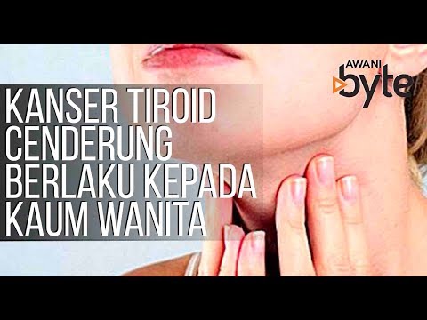 #AWANIByte: Kanser Tiroid cenderung berlaku kepada kaum wanita berbanding kaum lelaki