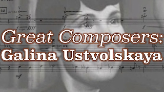 Great Composers: Galina Ustvolskaya