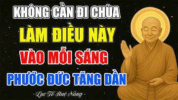 Lục Tổ Huệ Năng: Tu Tại Gia Chỉ Cần Làm 1 Việc Nhỏ Mỗi Sáng, Phước Báu Vô Lượng | Phật Dạy Giác Ngộ