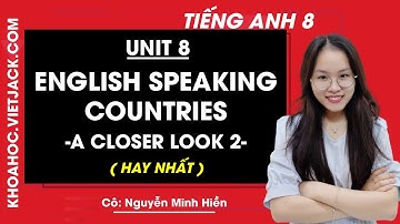Tiếng Anh 8 - Unit 8 English speaking countries - A closer look 2 - Cô Nguyễn Minh Hiền (HAY NHẤT)