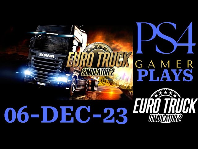 PS4 Gamer plays EURO TRUCK SIMULATOR 2, 06-DEC-23