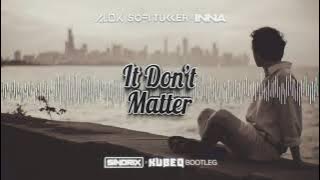 Alok, Sofi Tukker & INNA - It Don't Matter (SINDRIX x KUBEQ BOOTLEG 2022)
