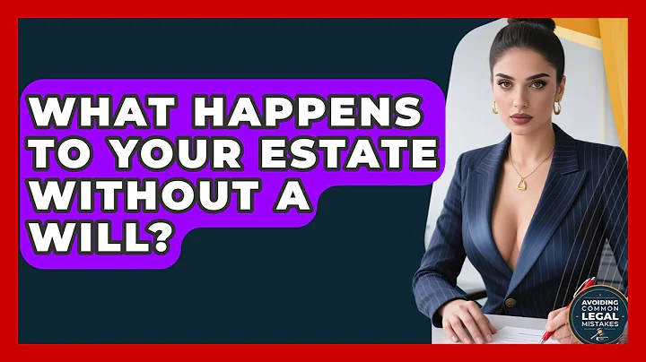 What Happens To Your Estate Without A Will? | Avoiding Common Legal Mistakes News