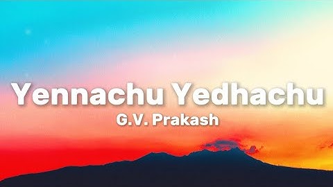 G.V. Prakash - Yennachu Yedhachu (Lyrics)