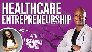 Healthcare Entrepreneurship with Karl Pierre &amp; Laseandia Pounds