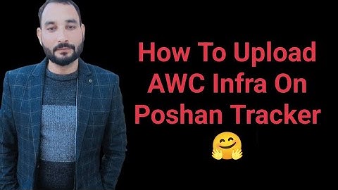 How To Upload AWC Infra On Poshan Tracker 🤗
