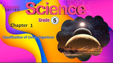 Science Grade 5 Ch 1 Classification of Living Organisms Part 3