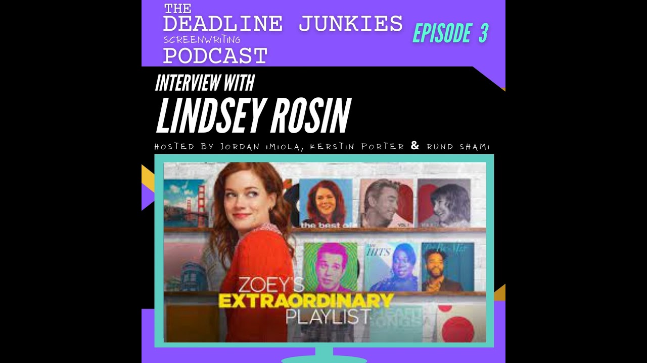ZOEY'S EXTRAORDINARY WRITING with Lindsey Rosin - Deadline Junkies Screenwriting Podcast Ep. 3