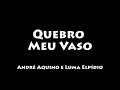 Quebro Meu Vaso - André Aquino e Luma Elpídio (COM LETRA/LEGENDADO)