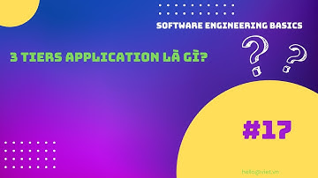 📗 #17 - Ứng Dụng 3 Lớp Là gì? Ưu Nhược Điểm | 3 Tiers Application | Học Software Engineering