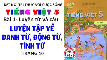 TIẾNG VIỆT 5 | Bài 1 Luyện từ và câu Luyện tập về danh từ động từ tính từ Trang 10 |Kết nối tri thức