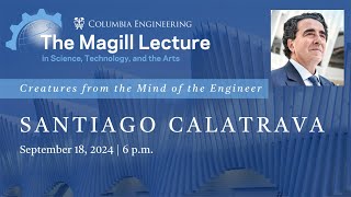 The Magill Lecture Series: Santiago Calatrava | Creatures from the Mind of the Engineer