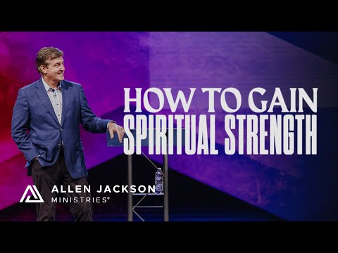 How To Gain Spiritual Strength Allen Jackson Ministries