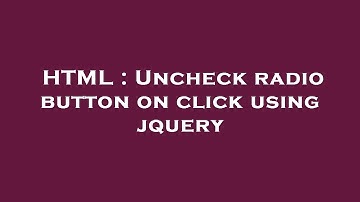 HTML : Uncheck radio button on click using jquery