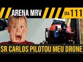 ARENA MRV SR CARLOS PILOTOU MEU DRONE NO CAMINHÃO DA MASSA - DIA 111- EP39